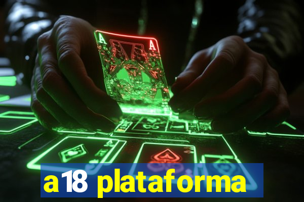 a18 plataforma